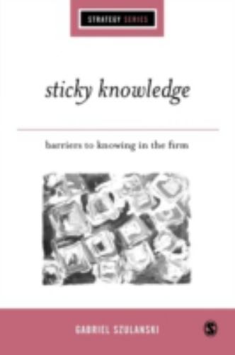 Sticky Knowledge: Barriers to Knowing in the Firm (SAGE Strategy series), Szulan