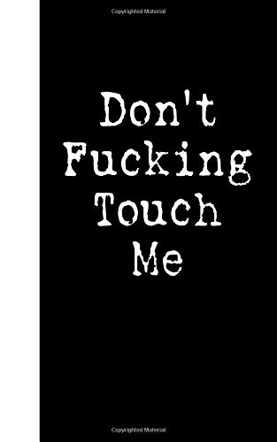 DON’T FUCKING TOUCH ME: LINED DIARY, 180 PAGES By Publishing I J Llc *BRAND NEW*