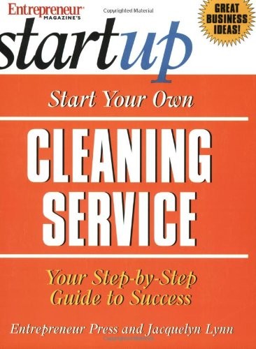 START YOUR OWN CLEANING SERVICE (ENTREPRENEUR MAGAZINE’S By Jacquelyn Lynn