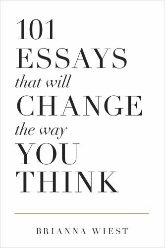 101 Essays That Will Change the Way You Think by Brianna Wiest (2016, Trade…