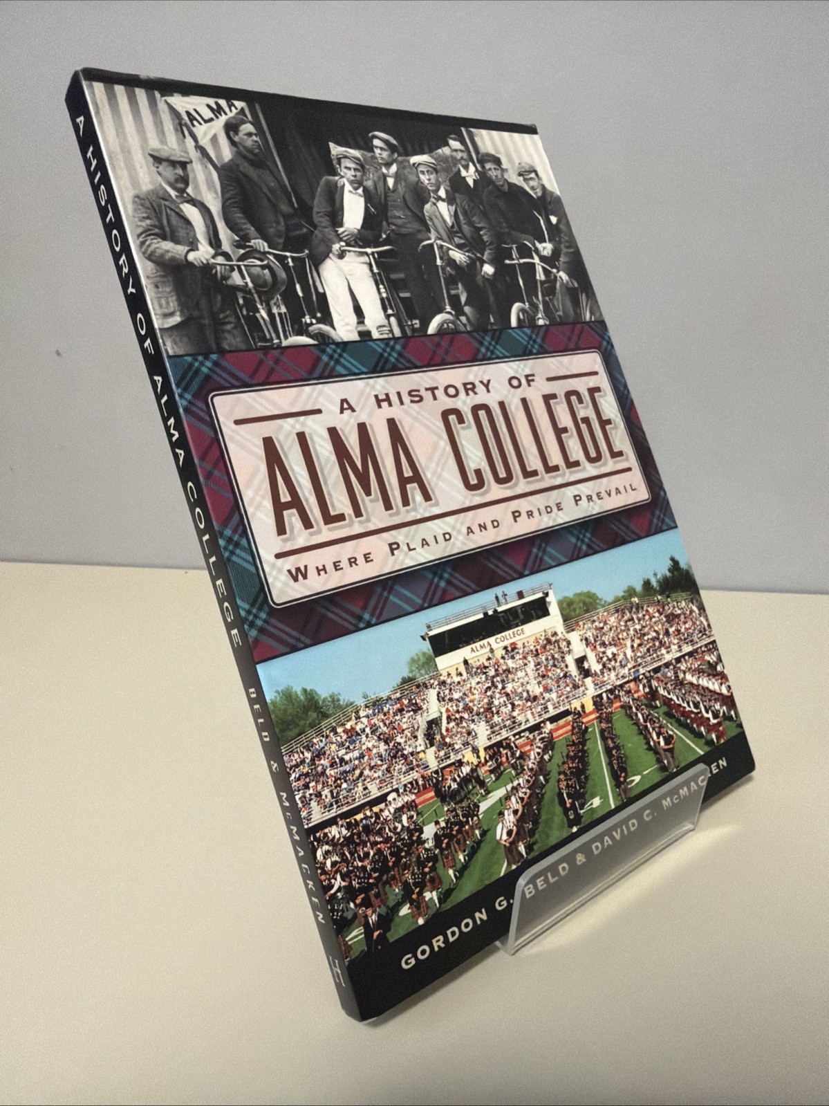 A History of Alma College: Where Plaid & Pride Prevail –2014 by Gordon Beld PB