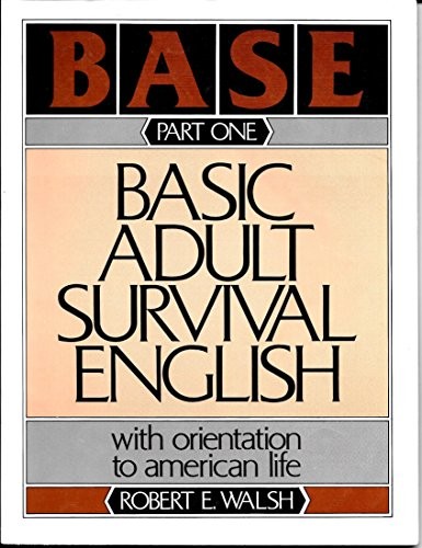 BASIC ADULT SURVIVAL ENGLISH: WITH ORIENTATION TO AMERICAN By Robert E. Walsh