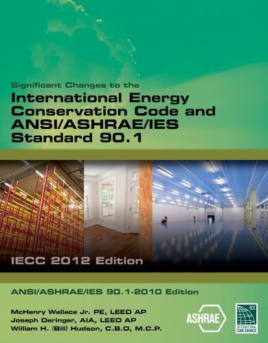 Brand NEW! SIGNIFICANT CHANGES TO THE IECC 2012 and ASHRAE 90.1-2010 Ed.