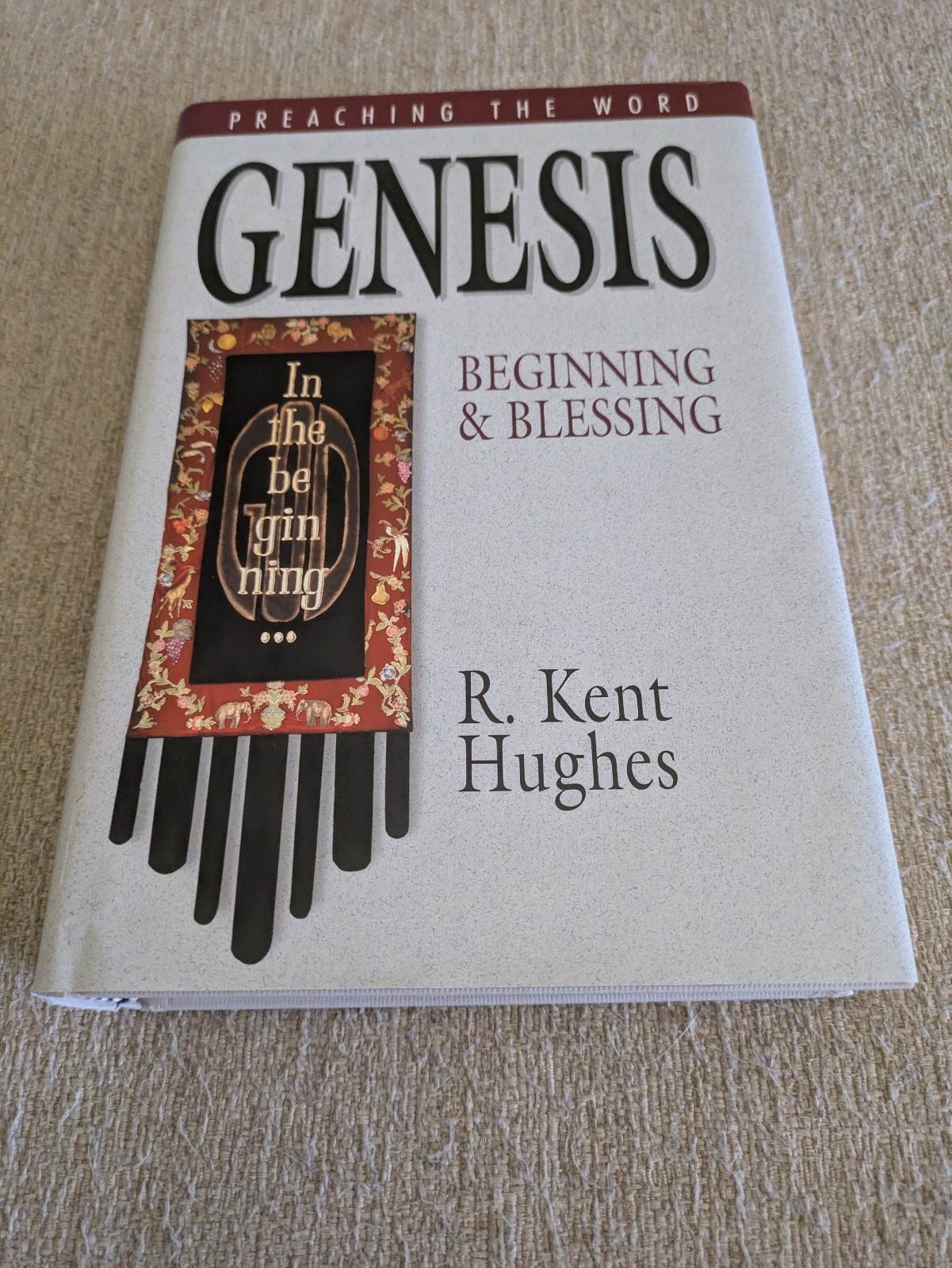 Genesis: Beginning & Blessing | R. Kent Hughes | 2004 HC | PREACHING THE WORD