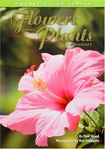 FLOWERS AND PLANTS OF HAWAII: POCKET GUIDE SERIES By Paul Wood & Ron Dahlquist