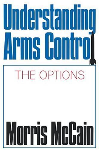 Understanding Arms Control : The Options, Paperback by McCain, Morris, Brand …