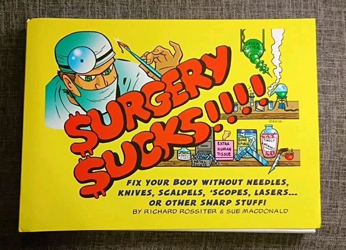 SURGERY SUCKS! FIX YOUR BODY WITHOUT NEEDLES, KNIVES, By Richard Rossiter