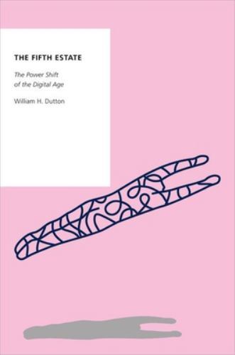 The Fifth Estate: The Power Shift of the Digital Age (Oxford Studies in Digital