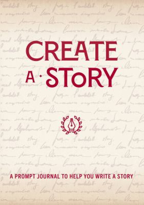 Create a Story : A Prompt Journal to Help You Write a Story Paper