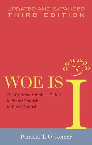 Woe Is I: The Grammarphobe’s Guide to Better… by O’connor, Patricia T Hardback