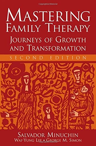 MASTERING FAMILY THERAPY: JOURNEYS OF GROWTH AND By Salvador Minuchin & Wai-yung