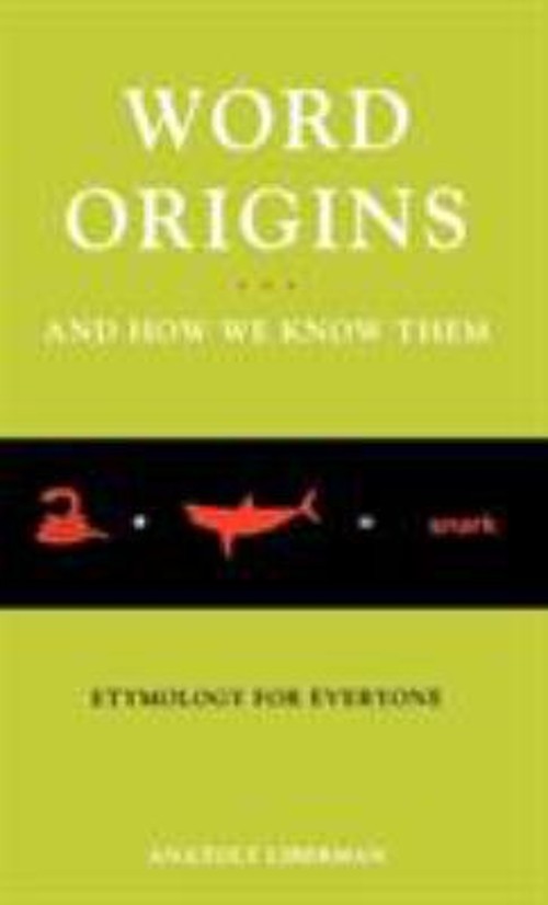 Word Origins … and How We Know Them : Etymology for Everyone An