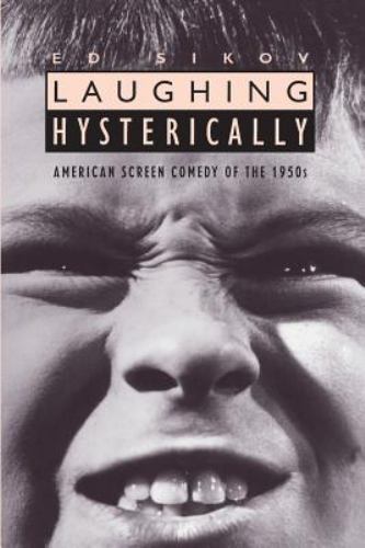 Laughing Hysterically: American Screen Comedy of the 1950s by Sikov, Ed