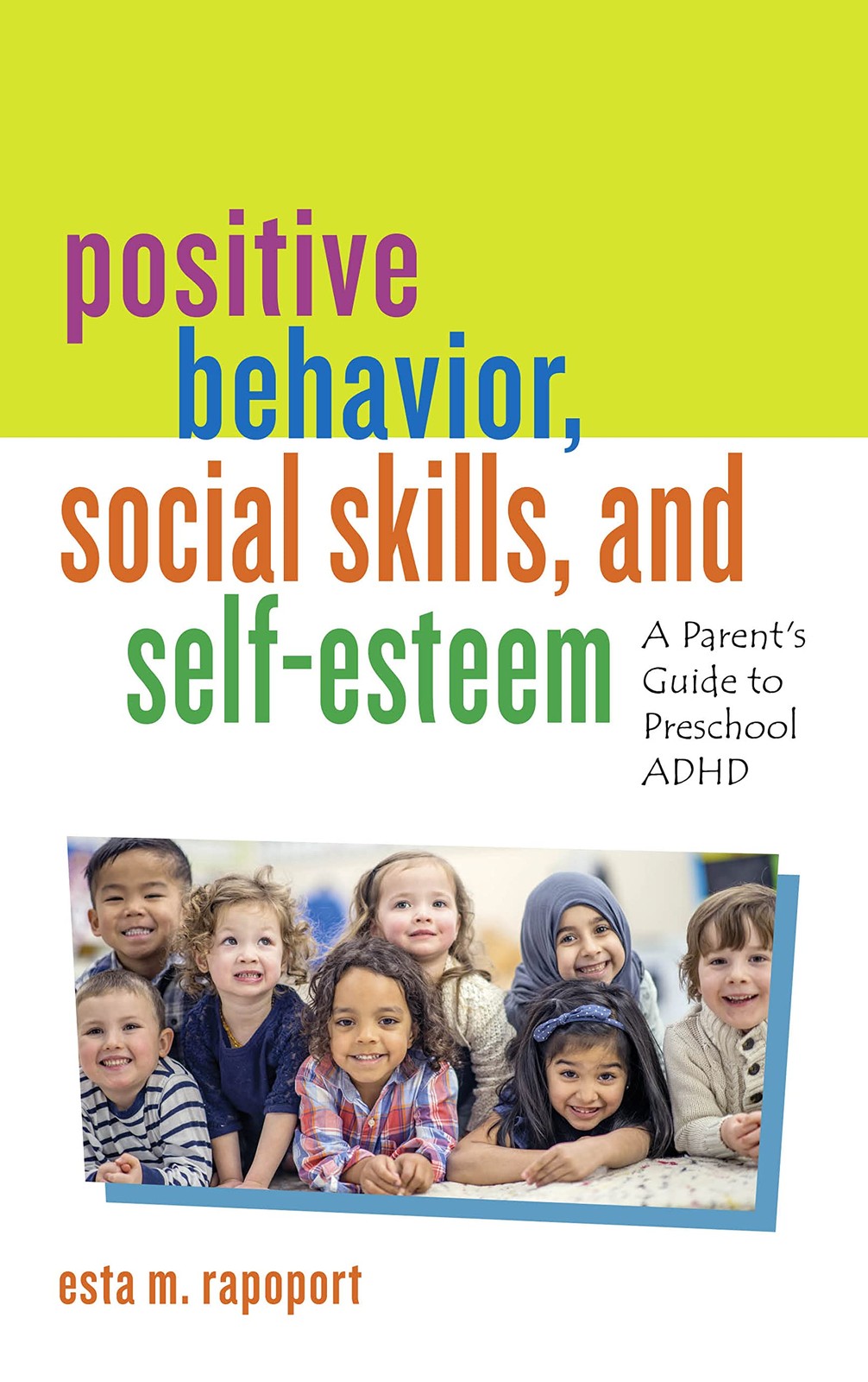 Positive Behavior, Social Skills, and Self-Esteem: A Parent’s Guide to Pre…