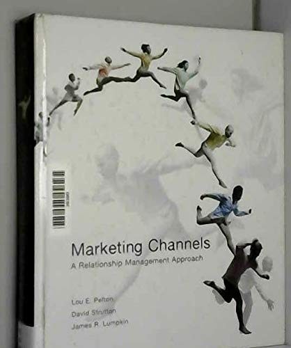 MARKETING CHANNELS: A RELATIONSHIP MANAGEMENT APPROACH By Lou E. Pelton & David