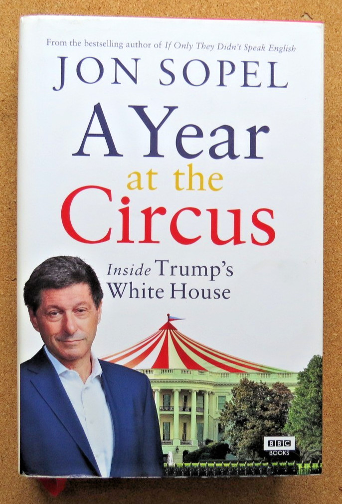 A Year at the Circus. Inside Trump’s White House: Jon Sopel. SIGNED COPY. 2019.