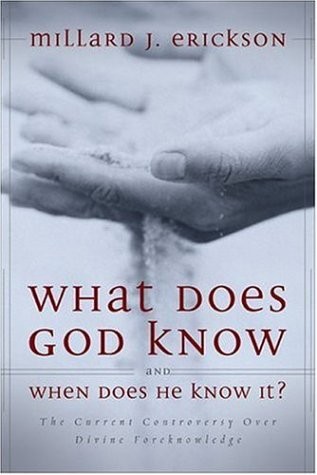 WHAT DOES GOD KNOW AND WHEN DOES HE KNOW IT THE CURRENT By Millard J. Erickson
