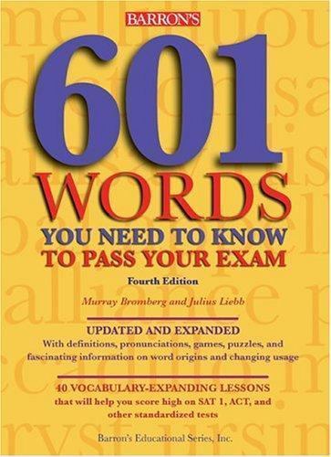 601 Words You Need to Know to Pass Your Exam (BARRON’S 601 WORDS YOU NEED TO…