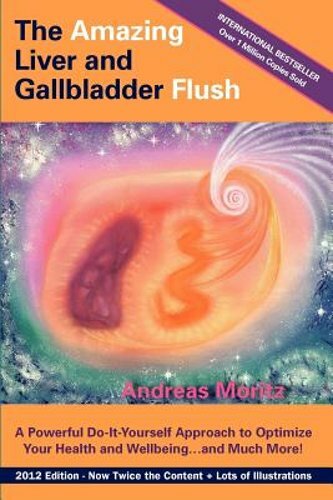 The Amazing Liver and Gallbladder Flush by Andreas Moritz: New