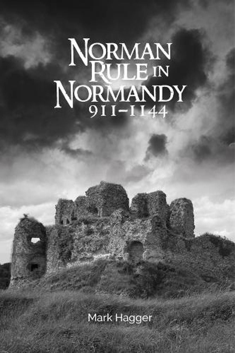 Norman Rule in Normandy, 911-1144 by Mark Hagger (English) Paperback Book