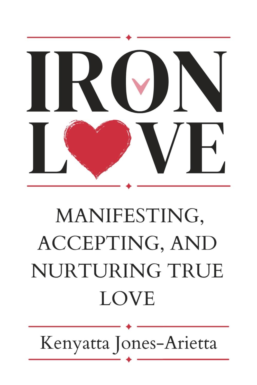 Iron Love: Manifesting, Accepting, and Nurturing True Love
