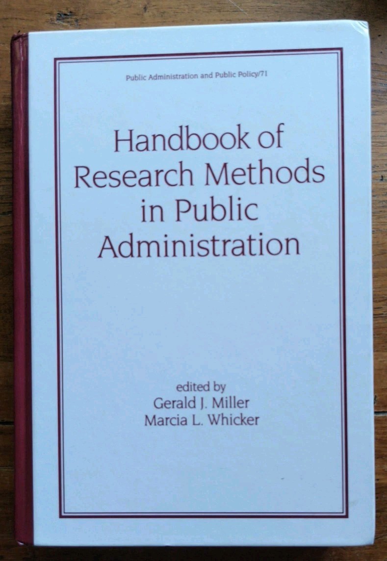 HANDBOOK OF RESEARCH METHODS IN PUBLIC ADMINISTRATION by G. Miller & M. Whicker