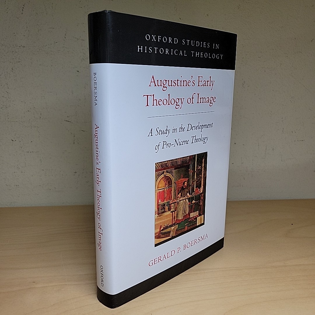 Augustine’s Early Theology of Image A Study In The Development P. Gerald Boersma