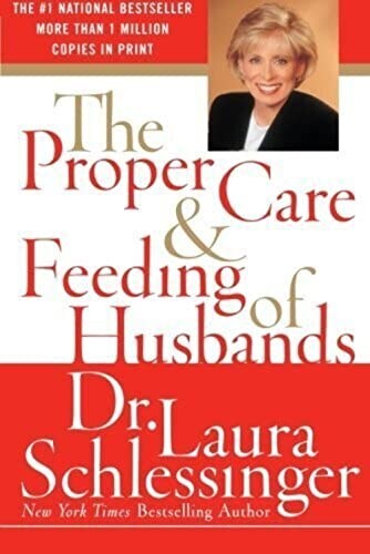 The Proper Care and Feeding of Husbands by Dr. Laura Schlessinger First Edition