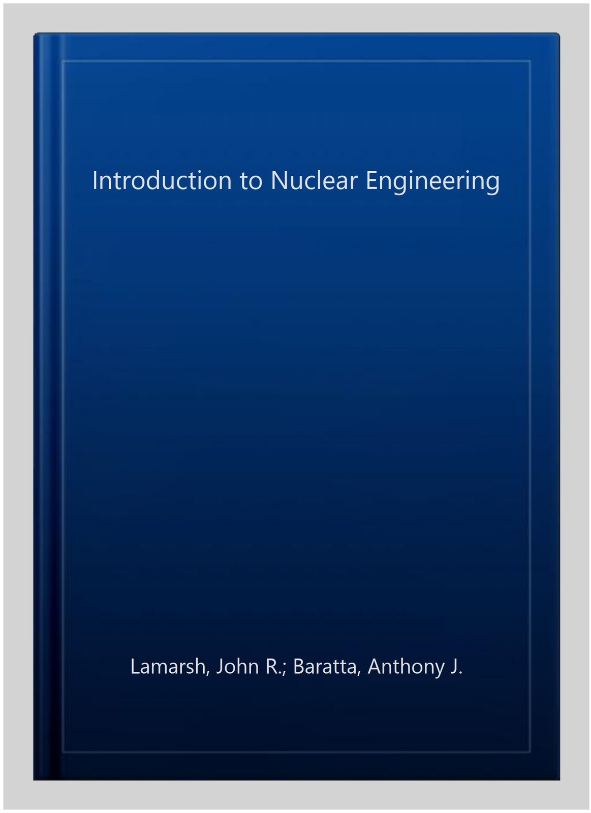 Introduction to Nuclear Engineering, Hardcover by Lamarsh, John R.; Baratta, …