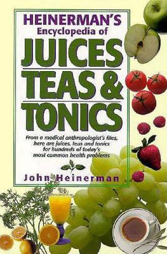 Heinermans Encyclopedia of Juices, Teas Tonics – Hardcover – VERY GOOD