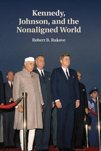 Robert B. Rakov Kennedy, Johnson, and the Nonaligned Wor (Paperback) (UK IMPORT)