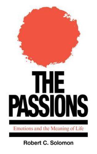 The Passions: Emotions and the Meaning of Life by Robert C. Solomon