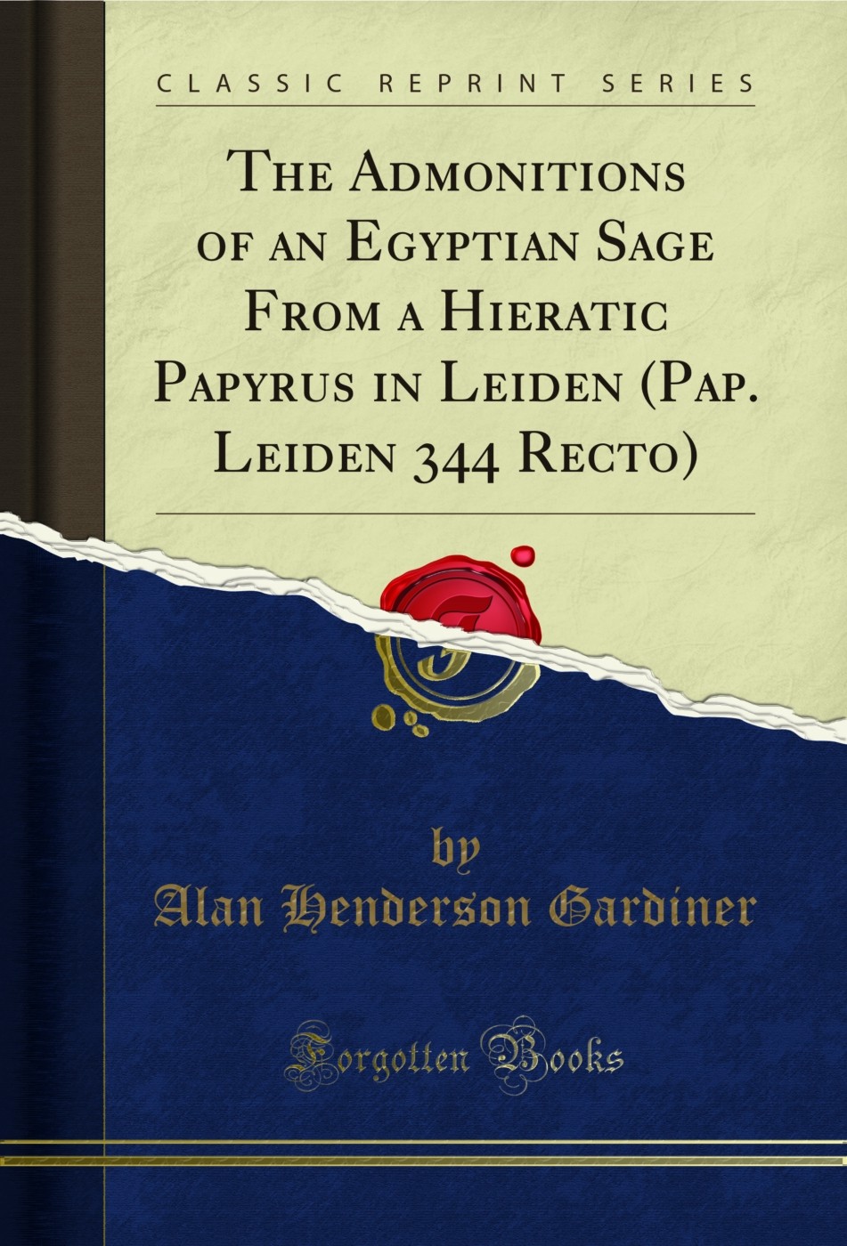 The Admonitions of an Egyptian Sage From a Hieratic Papyrus in Leiden (Pap