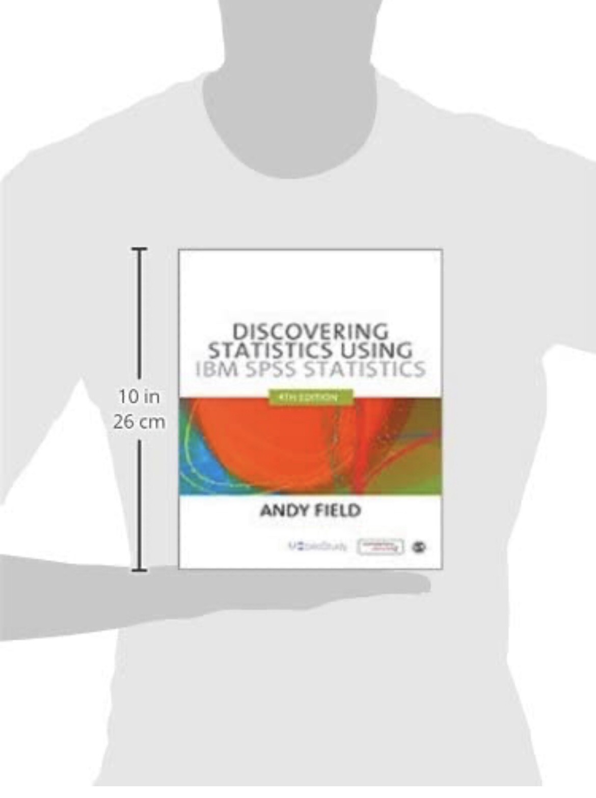Discovering Statistics Using IBM SPSS Statistics by Andy Field (2013, Trade…