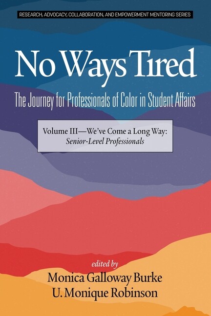 No Ways Tired: The Journey For Professionals Of Color In Student Affairs: V…