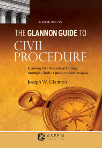 Glannon Guide to Civil Procedure: Learning Civil Procedure Through Multip – GOOD