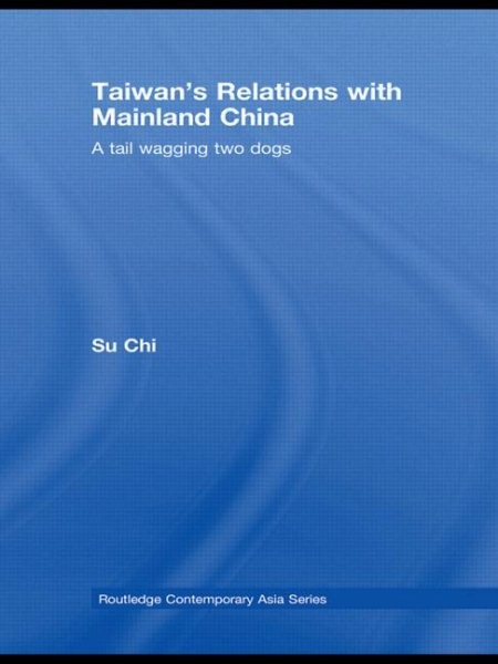 Taiwan’s Relations With Mainland China : A Tail Wagging Two Dogs, Paperback b…