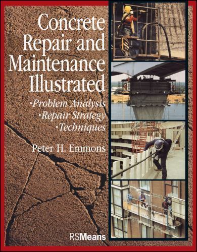 Concrete Repair and Maintenance Illustrated: Problem Analysis; Repair Strategy;