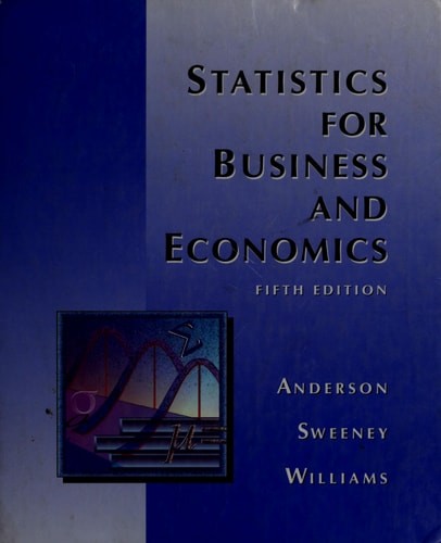 Statistics for Business and Economics, David R. Anderson,Dennis J. Sweeney,Thoma