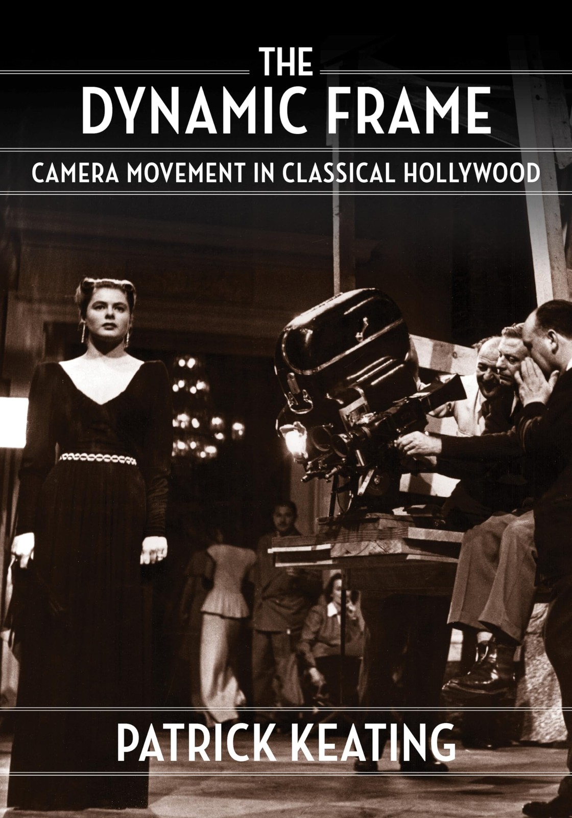 The Dynamic Frame: Camera Movement in Classical Hollywood (Film and Culture …
