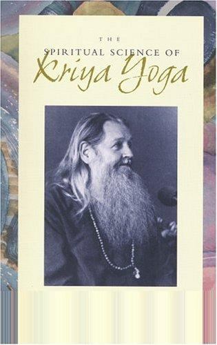 The Spiritual Science of Kriya Yoga by Goswami Kriyananda