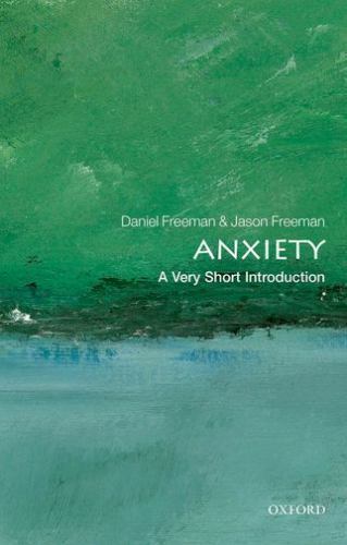 Anxiety: A Very Short Introduction – Paperback By Freeman, D. and Freeman J.