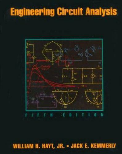 Engineering Circuit Analysis by William Hart Hayt; Jack E. Kemmerly