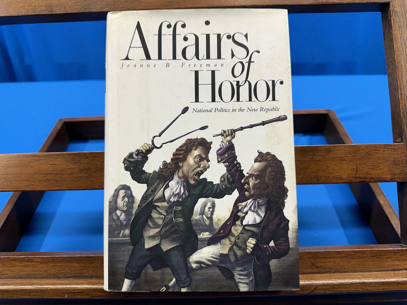 Affairs of Honor: National Politics in the New Republic- Joanne B. Freeman, 2001