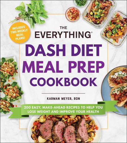 The Everything DASH Diet Meal Prep Cookbook: 200 Easy, Make-Ahead Recipes to He