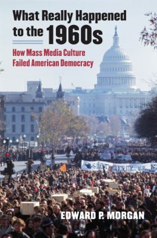 What Really Happened to the 1960s : How Mass Media Culture Failed