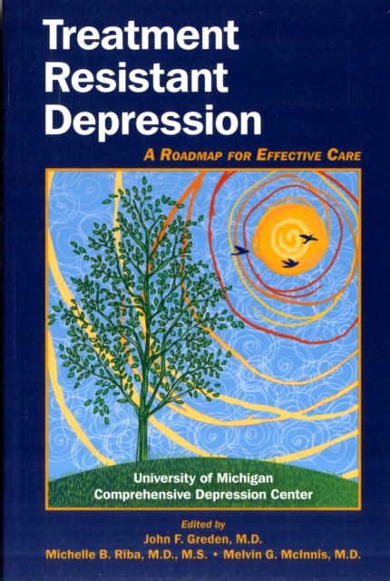 Treatment Resistant Depression: A Roadmap for Effective Care, John F.Greden, Ver