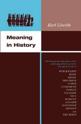Meaning in History : The Theological Implications of the Philosophy of…