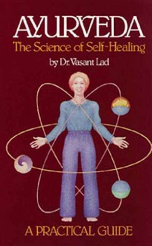 Ayurveda: A Practical Guide: The Science of Self Healing by Lad, Vasant