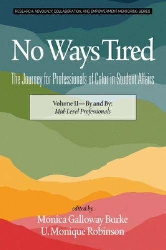 No Ways Tired : The Journey for Professionals of Color in Student Affairs: by…